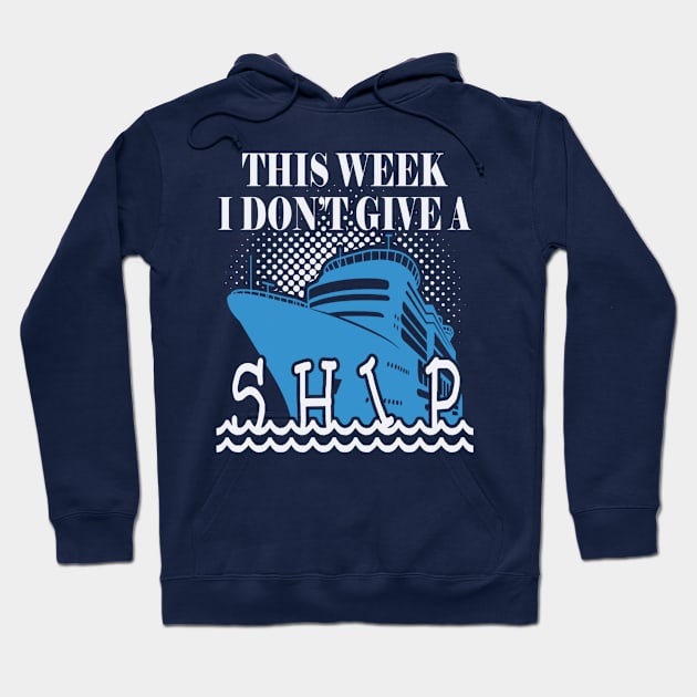 Funny Cruise Cruising Vacation Trip - This Week I Don't Give a Ship Hoodie by Sassee Designs